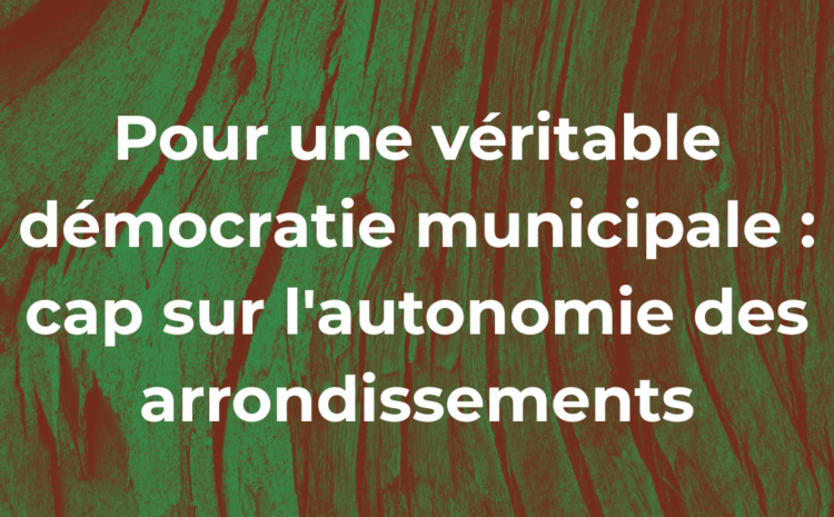  Pour une véritable démocratie municipale : cap sur l’autonomie des arrondissements